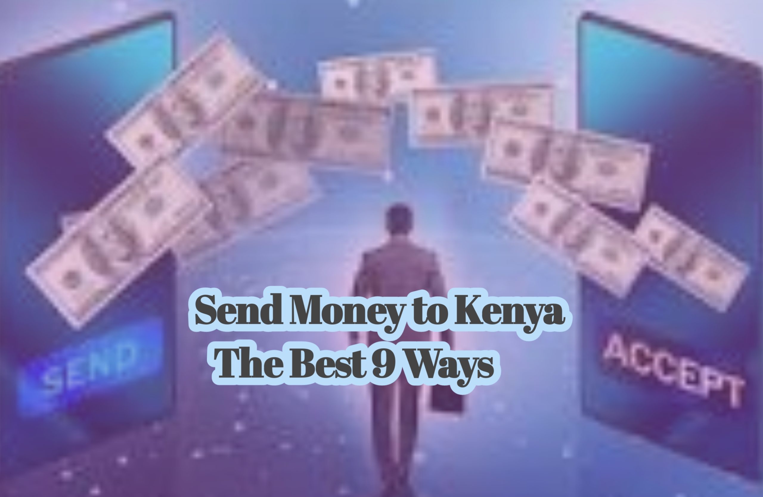 Send Money To Kenya The Best 9 Ways To Choose From Business And Tech